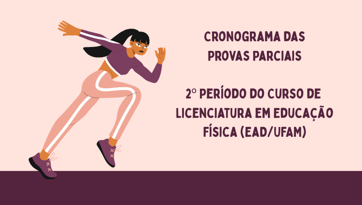 Cronograma das Provas Parciais 2º Período do Curso de Licenciatura em Educação Física (EaD/UFAM)
