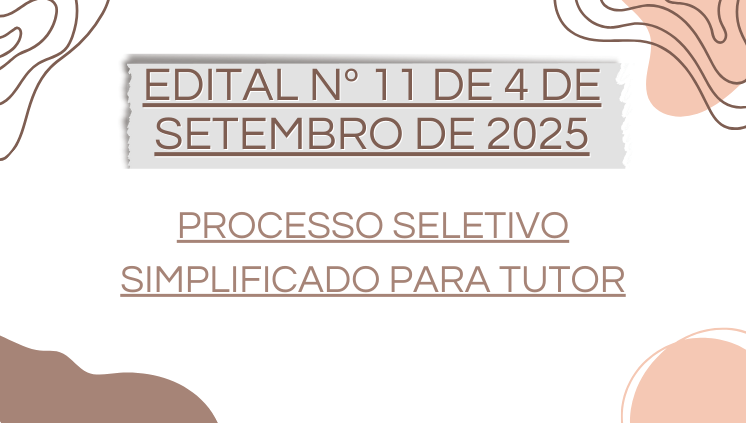 EDITAL Nº 11 DE 4 DE SETEMBRO DE 2025 PROCESSO SELETIVO SIMPLIFICADO PARA TUTOR