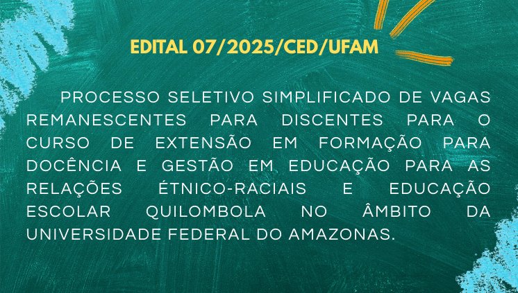 EDITAL 07/2025/CED/UFAM - VAGAS REMANESCENTES